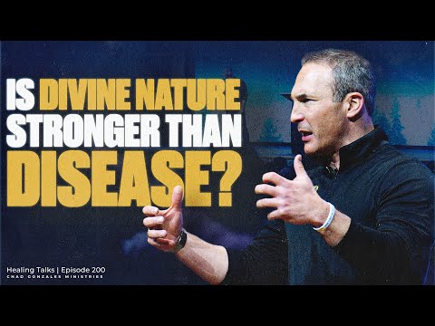 Is Divine Nature Stronger Than Disease? | Healing Talks Episode 200 | Chad Gonzales Ministries