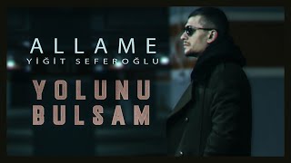 Allame ft. Yiğit Seferoğlu - Yolunu Bulsam (Official Video)