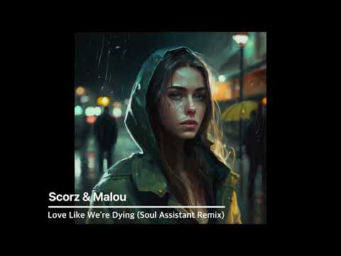 Scorz & Malou - Love Like We're Dying (Soul Assistant Remix)