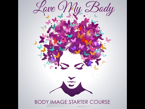 Love My Body - Body Image Starter Course from Help-My-Self-Esteem