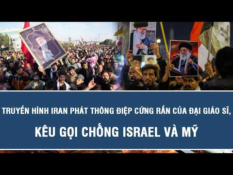 Truyền hình Iran phát thông điệp cứng rắn của Đại giáo sĩ, kêu gọi chống Israel và Mỹ