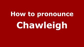 How to pronounce Chawleigh