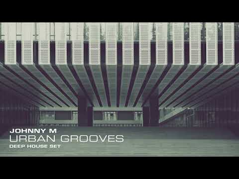 Johnny M - Urban Grooves | Deep House Set