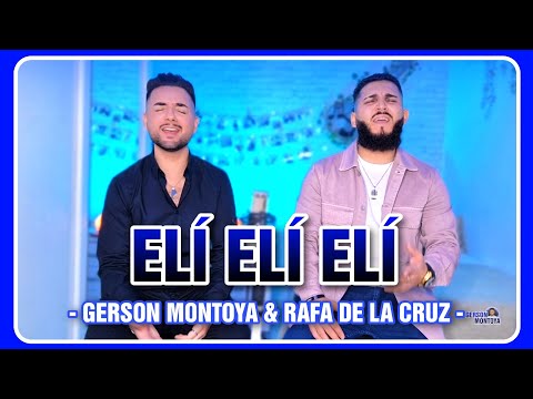 ELÍ ELÍ ELÍ || GERSON MONTOYA & RAFA DE LA CRUZ