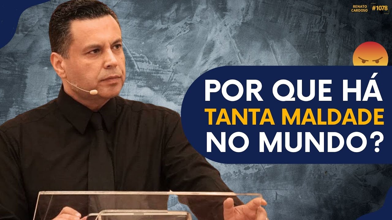 POR QUE HÁ TANTA MALDADE NO MUNDO? | #1078