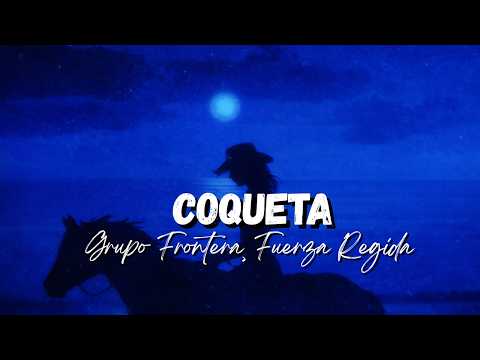 Grupo Frontera, Fuerza Regida - COQUETA [Letra/Lyrics]