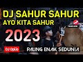 DJ SAHUR SAHUR AYO KITA SAHUR REMIX 2023 PALING ENAK SEDUNIA