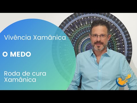 O Medo - Vivência Xamânica - Roda de cura Xamânica