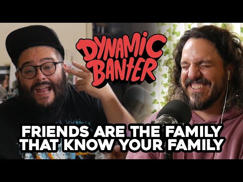 Dynamic Banter 327 - Friends are the Family that Know Your Family