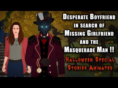 Desperate Boyfriend in search of Missing Girlfriend & the Masquerade Man !! Halloween Story Animated
