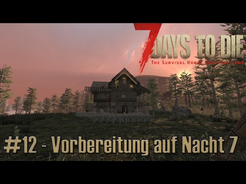 7 Days to Die #12 - Vorbereitung auf Nacht 7 | Gameplay German | Lets Play Deutsch