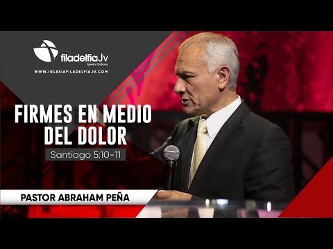 Firmes en medio del dolor - Abraham Peña - 05 Abril