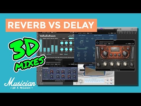 Reverb vs Delay (How to Make Your Mixes 3D) | musicianonamission.com - Mix School #16