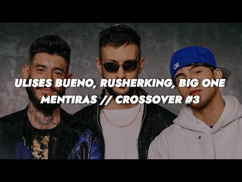 Ulises Bueno, Rusherking, Big One - Mentiras || LETRA CROSSOVER #3