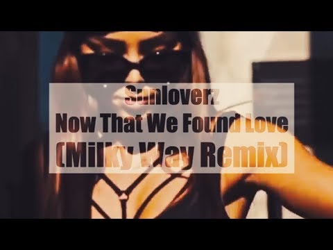 Sunloverz - Now That We Found Love (Milky Way Remix)