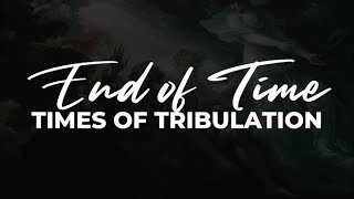 End of Time: Times of Tribulation (Part 1) | Pastor Ken Brown | August 20, 2023