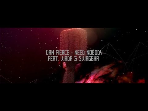 Dan Fierce - Need Nobody ft. Wada, Swaggha (lyrics video)