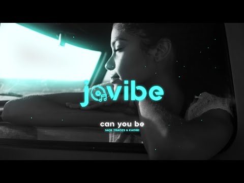 Jack Trades & Kadiri - Can You Be