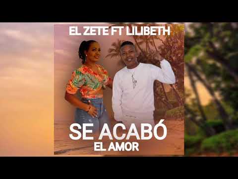 Se Acabó El Amor - El Zete Ft Lilibeth (Audio Original)