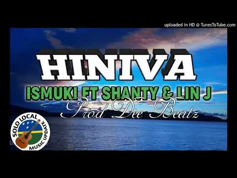 ISMUKI Ft Shanty & Lin J (Official Audio) Hiniva....prod Dee Beatz.. 2020