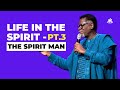 LIFE IN THE SPIRIT PT 3 The Spirit Man