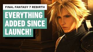Final Fantasy 7 Rebirth: Everything MAJOR Added Since Launch thumbnail
