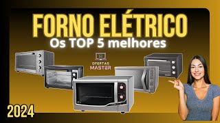 QUAL O MELHOR FORNO ELÉTRICO  COMO ESCOLHER FORNO ELÉTRICO  TOP 5 FORNO ELÉTRICO