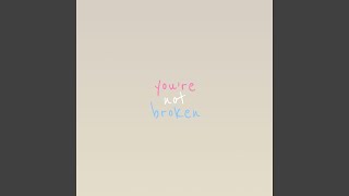 you're not broken