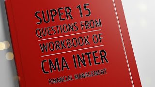CMA INTER WORKBOOK IMPORTANT QUESTIONS OF FINANCIAL MANAGEMENT FOR JUNE 2025 AND ONWARD