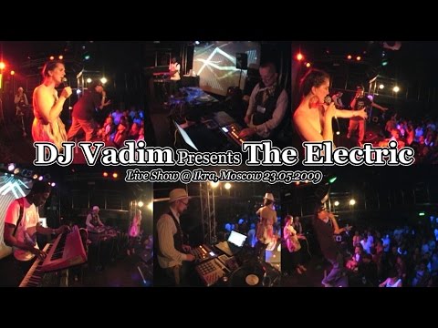 DJ Vadim Presents The Electric • Live @ Ikra, Moscow 23.05.2009