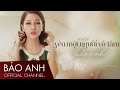 Yêu Một Người Vô Tâm Bảo Anh Official Audio