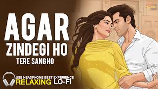 Download lagu AGAR ZINDEGI HO TERE SANG | RELAXING CHIL VERSION| अगर ज़िंदगी हो | 90S HINDI  LO-FI SONGS mp3