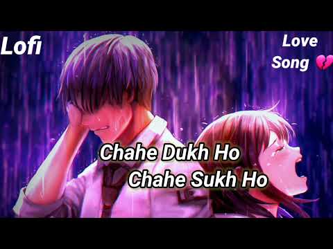 Chahe Dukh Ho Chahe Sukh Ho ||Lofi song || Arijit Singh | Tulsi Kumar | Aashiqui 2 sad song