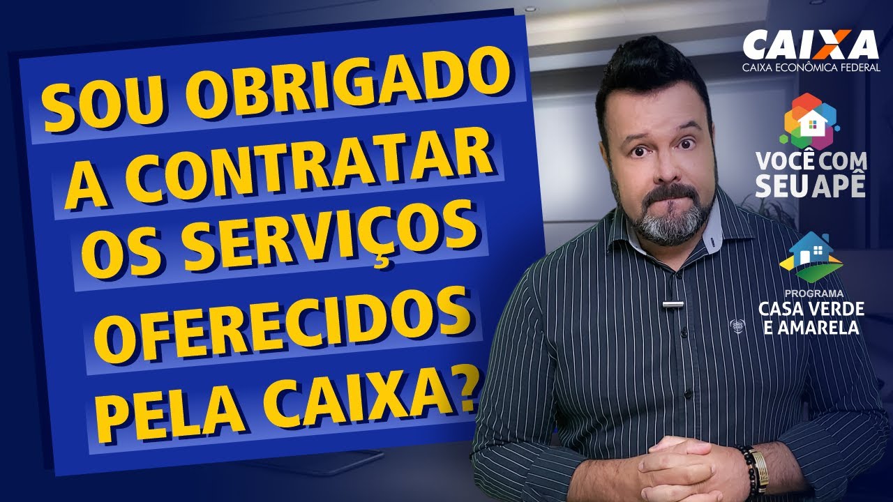 Ao Assinar Meu Contrato Com a Caixa Econômica, Sou Obrigado a Contratar os Serviços Oferecidos?