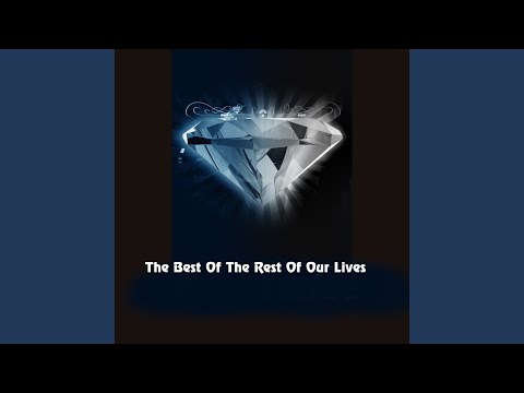 The Best of the Rest of Our Lives