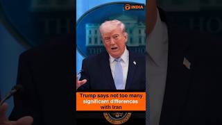 Trump says not too many significant differences with Iran