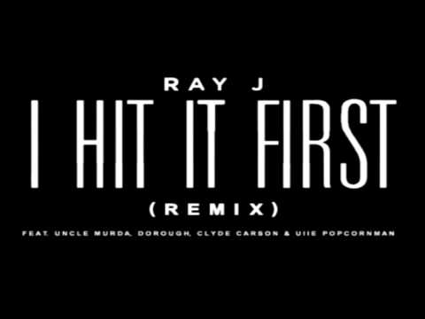 Ray J Ft. Dorrough, Uncle Murda, Clyde Carson & Uiie Popcorn Man - I Hit It First (Remix)
