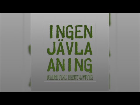 Danish feat. Kenny & Puttiz - Ingen jävla aning | Officiell
