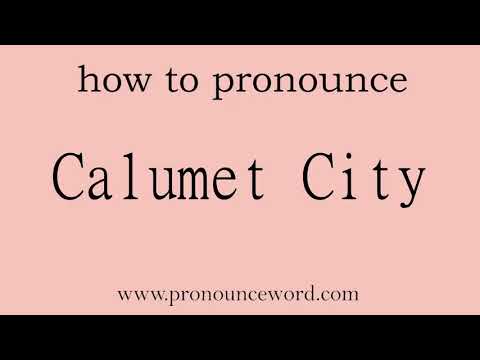 Calumet City. How to pronounce the english word Calumet City .Start with C. Learn from me.