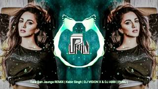 Tera Ban Jaunga REMiX  Kabir Singh  DJ VISION X &a