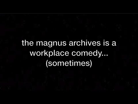 the magnus archives is a workplace comedy (sometimes) | part 1