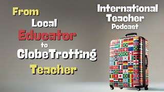 Local Educator to Globetrotting Teacher