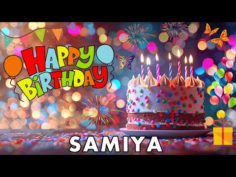 Happy Birthday Samiya, Birthday Wishes, Birthday Song, hbd