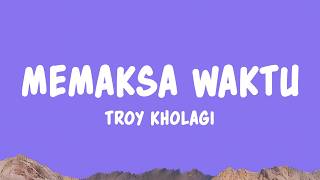 Download lagu Memaksa Waktu - Troy Kholagi (Lyrics) mp3 Download lagu Memaksa Waktu - Troy Kholagi (Lyrics) mp3