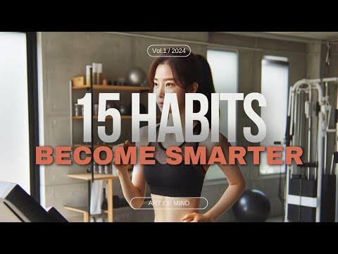 Unleash Your Mind: 15 Powerful Habits to Supercharge Your Intelligence and Ignite Brain Power
