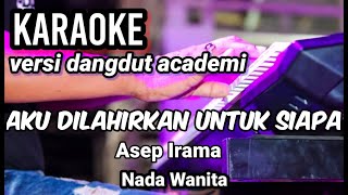 Download lagu AKU DILAHIRKAN UNTUK SIAPA - Asep Irama | Karaoke dangdut academi | Nada wanita mp3