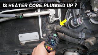 HOW TO KNOW IF HEATER CORE IS CLOGGED UP, PLUGGED UP