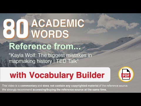 80 Academic Words Ref from "Kayla Wolf: The biggest mistakes in mapmaking history | TED Talk"