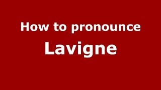 How to pronounce Lavigne