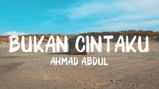 Ahmad Abdul - Bukan Cintaku (Lyrics video)